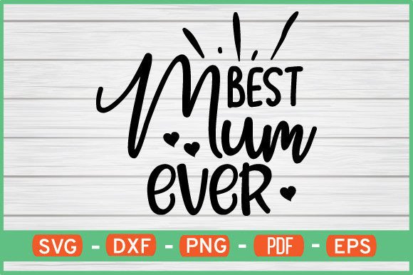 Best Mum Ever T-Shirt Designs SVG: Graphics for Crafts & Heartfelt Branding