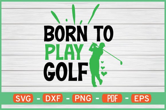 Born to Play Golf SVG Graphics for Crafts