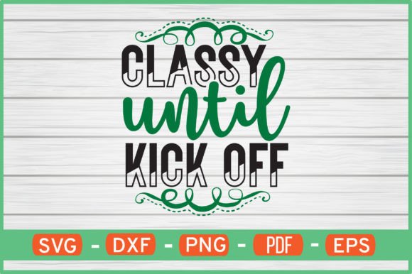 Classy Until Kick off T-Shirt Graphics & Crafts