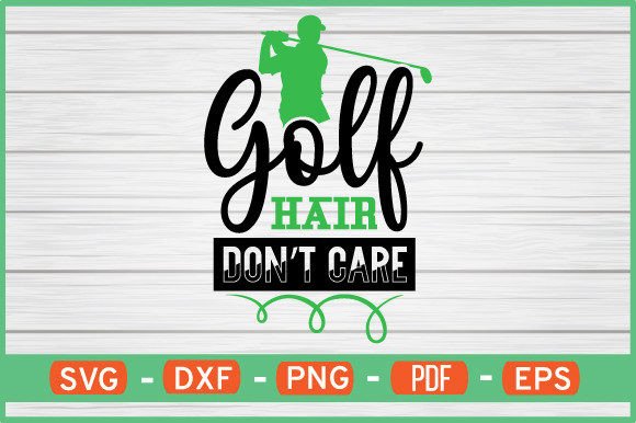 Golf Hair Don’t Care SVG Graphics for Crafts