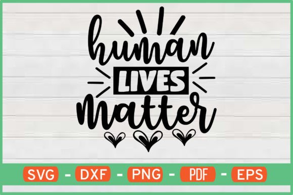 HUMAN LIVES MATTER Graphics for Crafts & Content