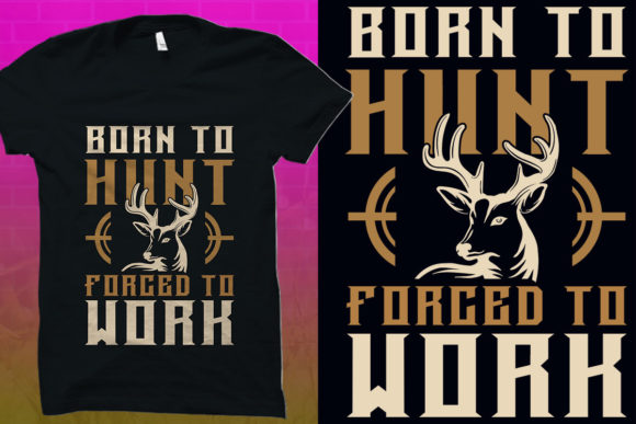 Hunting Graphics: Born to Hunt Forced to Work T-Shirt Designs