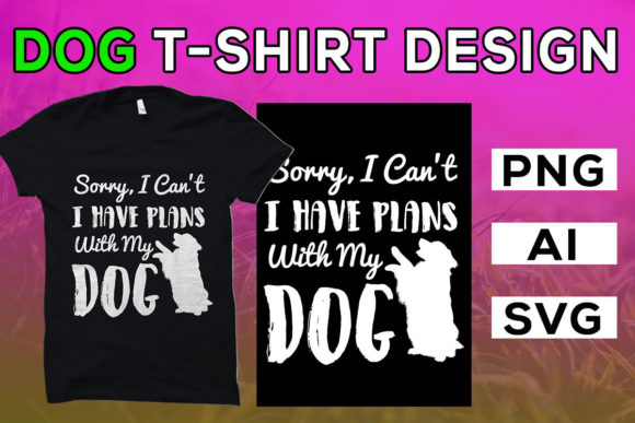 I Have Plans with My Dog — Graphics & T-Shirt Designs
