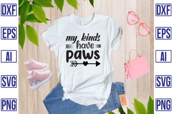 My Kinds Have Paws: T-Shirt Designs & Graphics