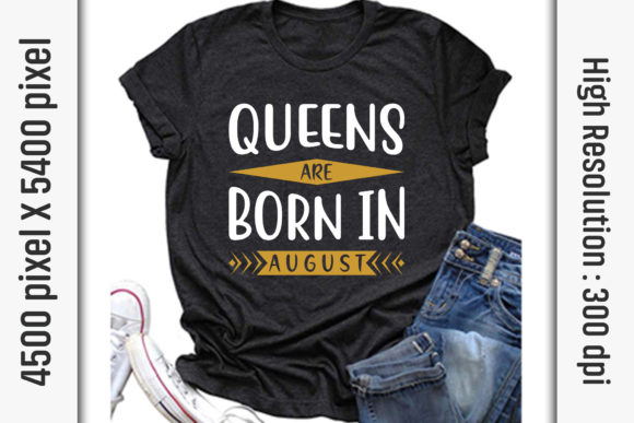 Queens Are Born in August: Graphics & T-Shirt Designs