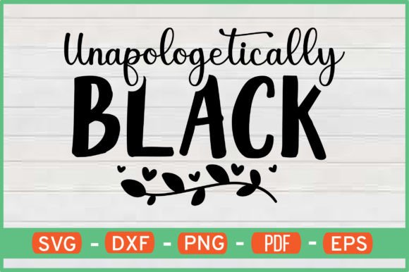 UNAPOLOGETICALLY BLACK Graphics for Crafts